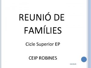 REUNI DE FAMLIES Cicle Superior EP CEIP ROBINES