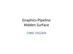 Graphics Pipeline Hidden Surface CMSC 435634 Visibility We