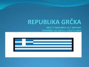 REPUBLIKA GRKA BROJ STANOVNIKA10 7 MILIONA POVRINA131 000