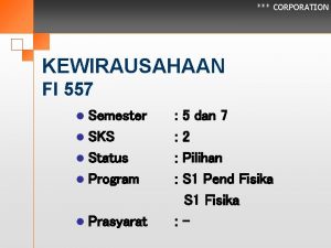 CORPORATION KEWIRAUSAHAAN FI 557 l Semester l SKS