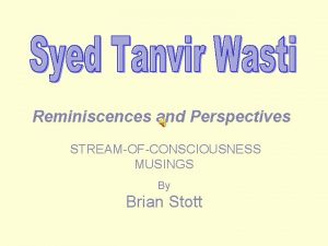 Reminiscences and Perspectives STREAMOFCONSCIOUSNESS MUSINGS By Brian Stott