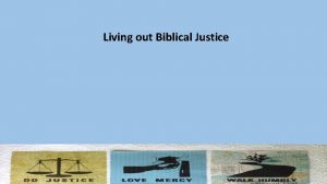 Living out Biblical Justice Biblical Justice What comes