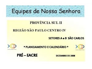 Equipes de Nossa Senhora PROVNCIA SUL II REGIO