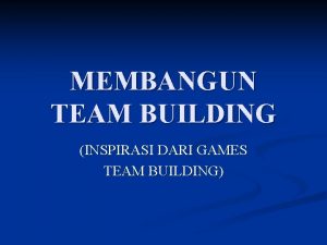 MEMBANGUN TEAM BUILDING INSPIRASI DARI GAMES TEAM BUILDING