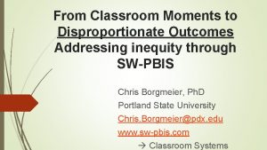 From Classroom Moments to Disproportionate Outcomes Addressing inequity