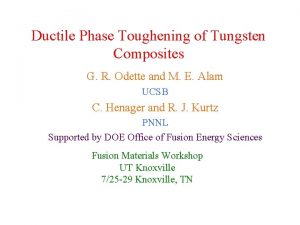 Ductile Phase Toughening of Tungsten Composites G R