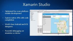 Xamarin Studio Optimized for crossplatform mobile development Explore