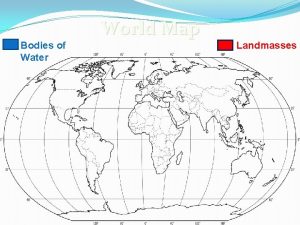 Bodies of Water World Map Landmasses Bodies of