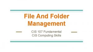 File And Folder Management CIS 107 Fundamental CIS