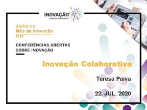 Inovao Colaborativa Teresa Paiva 22 JUL 2020 Objetivos