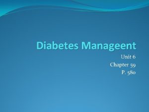 Diabetes Manageent Unit 6 Chapter 59 P 580