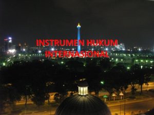 INSTRUMEN HUKUM INTERNASIONAL HAM MERUPAKAN BAGIAN DARI HUKUM