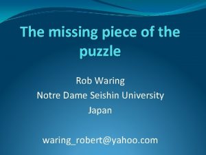 The missing piece of the puzzle Rob Waring