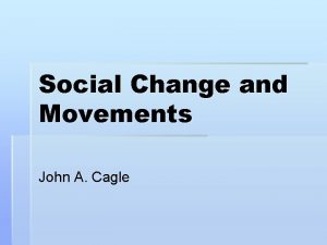 Social Change and Movements John A Cagle Dana