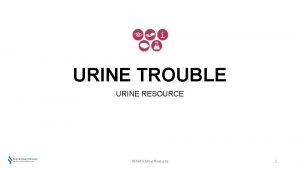 URINE TROUBLE URINE RESOURCE RCPATH Urine Resource 1
