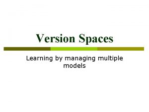 Version Spaces Learning by managing multiple models Learning