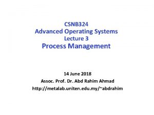 CSNB 324 Advanced Operating Systems Lecture 3 Process
