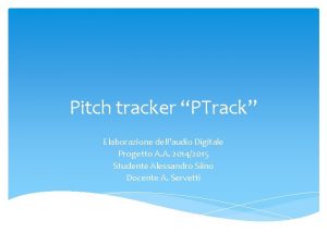 Pitch tracker PTrack Elaborazione dellaudio Digitale Progetto A