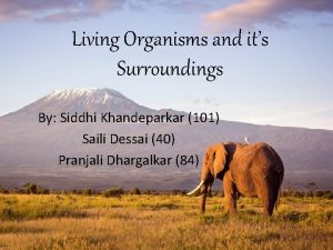 Living Organisms and its Surroundings By Siddhi Khandeparkar