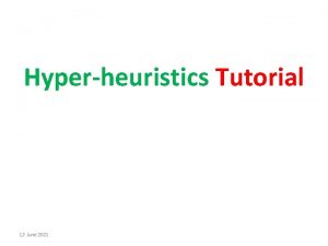 Hyperheuristics Tutorial 12 June 2021 RealWorld Challenges Researchers