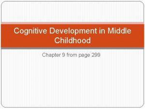 Cognitive Development in Middle Childhood Chapter 9 from