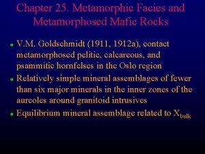 Chapter 25 Metamorphic Facies and Metamorphosed Mafic Rocks