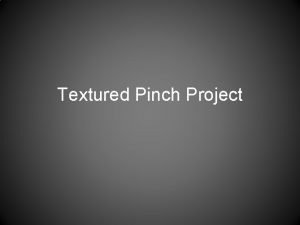 Textured Pinch Project The Pinch Pot method has