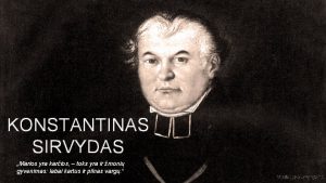 KONSTANTINAS SIRVYDAS Marios yra karios toks yra ir