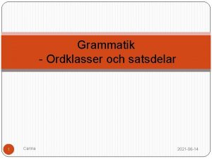 Grammatik Ordklasser och satsdelar 1 Carina 2021 06