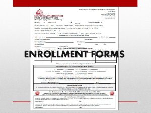 ENROLLMENT FORMS MUST BE CLEAR AND COMPLETE MUST