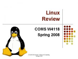 Linux Review COMS W 4118 Spring 2008 CS