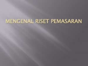 MENGENAL RISET PEMASARAN 1 PENGERTIAN RISET a Sekaran