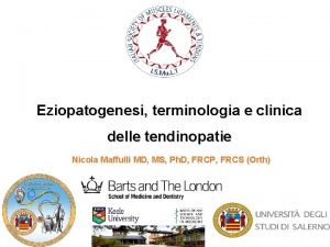Eziopatogenesi terminologia e clinica delle tendinopatie Nicola Maffulli