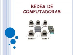REDES DE COMPUTADORAS REDES DE COMPUTADORAS RED BENEFICIOS
