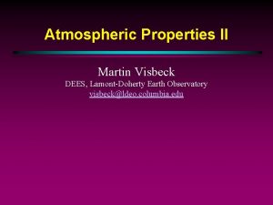 Atmospheric Properties II Martin Visbeck DEES LamontDoherty Earth