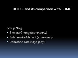 DOLCE and its comparison with SUMO Group No