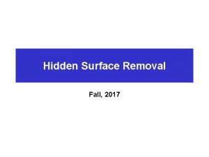 Hidden Surface Removal Fall 2017 Visibility n n