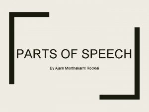 PARTS OF SPEECH By Ajarn Monthakarnt Rodklai Noun