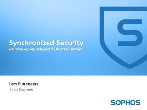 Synchronized Security Revolutionizing Advanced Threat Protection Lars Putteneers