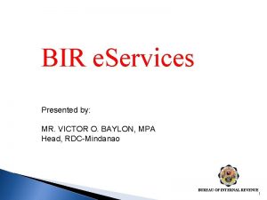 BIR e Services Presented by MR VICTOR O