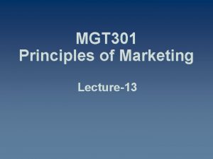 MGT 301 Principles of Marketing Lecture13 Summary of