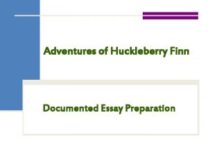 Adventures of Huckleberry Finn Documented Essay Preparation Essential