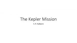 The Kepler Mission S R Kulkarni https kepler