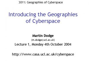 3011 Geographies of Cyberspace Introducing the Geographies of