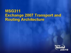 MSG 311 Exchange 2007 Transport and Routing Architecture