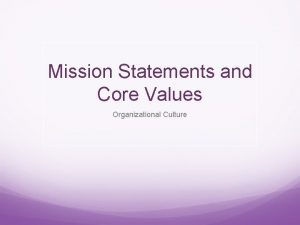 Mission Statements and Core Values Organizational Culture Culture