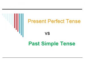 Present Perfect Tense vs Past Simple Tense Present