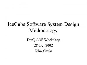 Ice Cube Software System Design Methodology DAQ SW