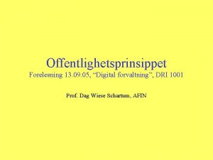 Offentlighetsprinsippet Forelesning 13 09 05 Digital forvaltning DRI