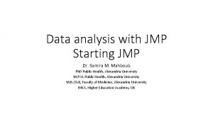 Data analysis with JMP Starting JMP Dr Samira